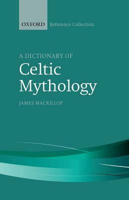 A Dictionary of Celtic Mythology by James MacKillop