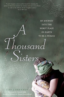 A Thousand Sisters: My Journey Into the Worst Place on Earth to Be a Woman by Lisa J. Shannon