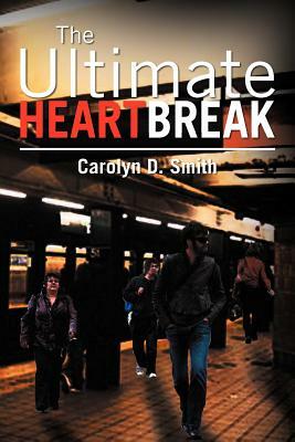 The Ultimate Heartbreak by Carolyn D. Smith