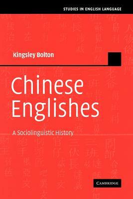 Chinese Englishes: A Sociolinguistic History by Kingsley Bolton