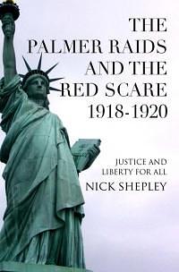 Explaining Modern History, 3: Palmer Raids and the Red Scare : 1918-1920 : Justice and Liberty for All by Nick Shepley