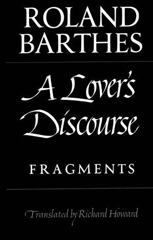 A Lover's Discourse: Fragments by Roland Barthes