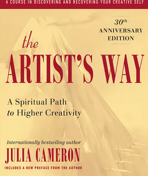 The Artist's Way: A Spiritual Path to Higher Creativity by Julia Cameron