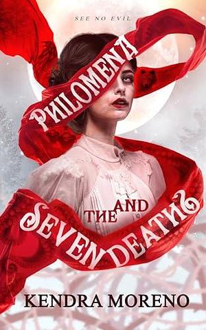 Philomena and the Seven Deaths by Kendra Moreno, Kendra Moreno