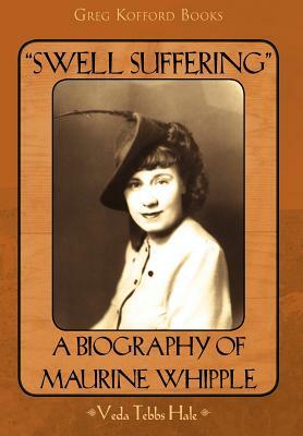 "Swell Suffering": A Biography of Maurine Whipple by Veda Hale