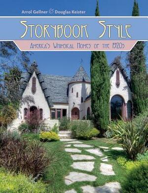 Storybook Style: America's Whimsical Homes of the 1920s by Douglas Keister, Arrol Gellner