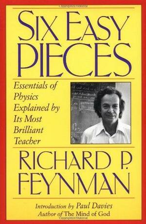 Six Easy Pieces: Essentials Of Physics By Its Most Brilliant Teacher by Richard P. Feynman