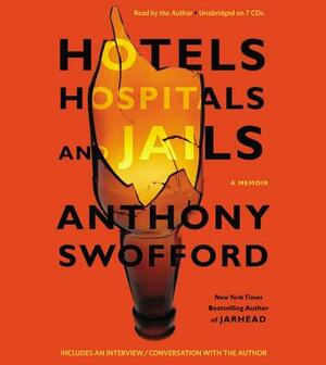 Hotels, Hospitals, and Jails by Anthony Swofford