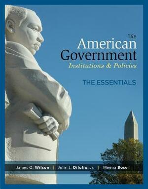 American Government, Essentials Edition by John J. DiIulio Jr., Meena Bose, James Q. Wilson