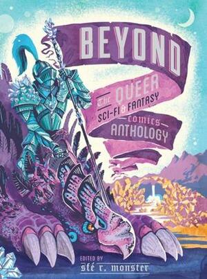 Beyond: The Queer Sci-Fi and Fantasy Comic Anthology by Sfé R. Monster, Nicasio Andres Reed, Taneka Stotts