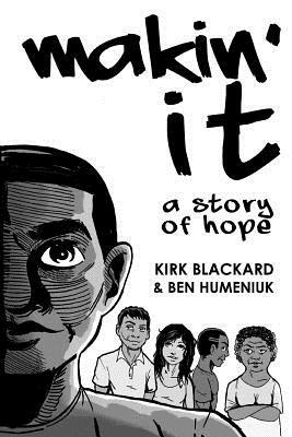 Makin' It: A Story of Hope by Ben Humeniuk, Kirk Blackard