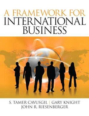 A Framework of International Business by Gary Knight, S. Cavusgil, John Riesenberger