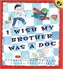 I Wish My Brother Was a Dog by Carol Diggory Shields