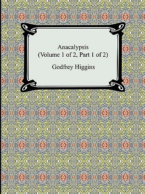 Anacalypsis (Volume 1 of 2) by Godfrey Higgins