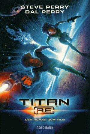 Titan A. E.: Der Roman zum Film by Steve Perry, Dal Perry