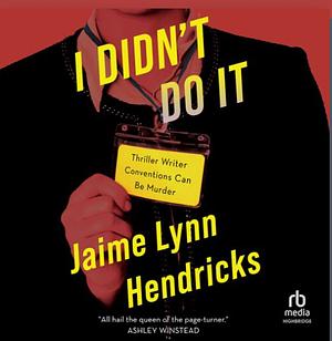 I Didn't Do It by Jaime Lynn Hendricks