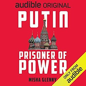 Putin: Prisoner of Power by Dash Lisitsina, Misha Glenny, Russell Finch