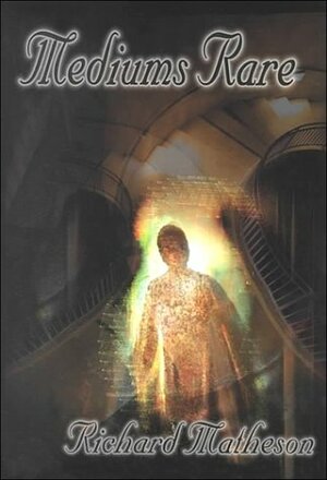 Mediums Rare by Richard Matheson