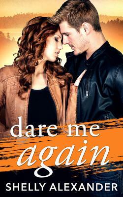 Dare Me Again by Shelly Alexander