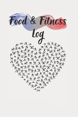 Food & Fitness Log: Keep Track Of Your Journey to Health by M. B