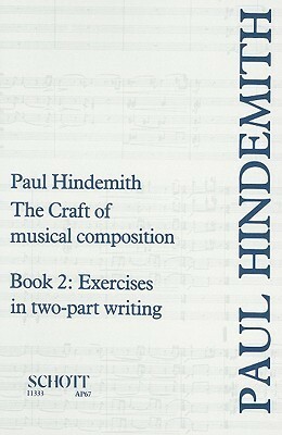 The Craft of Musical Composition, Book 2: Exercises in Two-Part Writing by Paul Hindemith