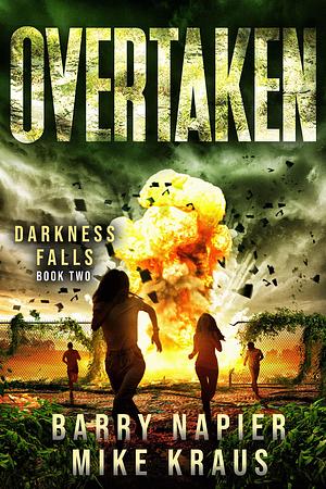 Overtaken: Darkness Falls Book 2: A Thrilling Post-Apocalyptic Series by Mike Kraus, Barry Napier, Barry Napier