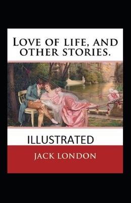 Love of Life & Other Stories Illustrated by Jack London