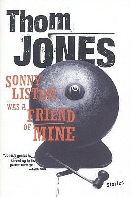 Sonny Liston Was a Friend of Mine: Stories by Thom Jones
