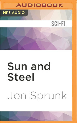Sun and Steel by Scott Aiello, Jon Sprunk