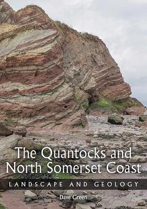 The Quantocks and North Somerset Coast: Landscape and Geology by Dave Green