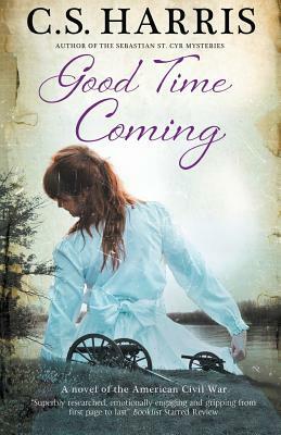 Good Time Coming: A Sweeping Saga Set During the American Civil War by C.S. Harris