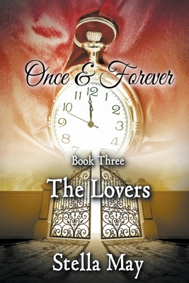 Once & Forever. Book Three: The Lovers by Stella May