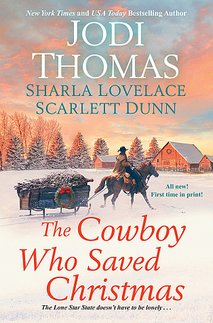 The Cowboy Who Saved Christmas by Jodi Thomas, Scarlett Dunn, Sharla Lovelace