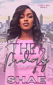The Prodigy 2: Rise of a Queen (Family Ties) by Shae Sanders