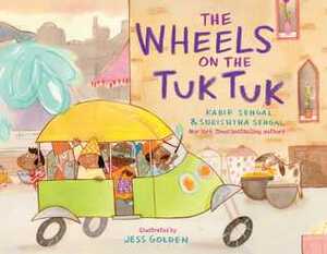 The Wheels on the Tuk Tuk by Kabir Sehgal, Surishtha Sehgal, Jess Golden