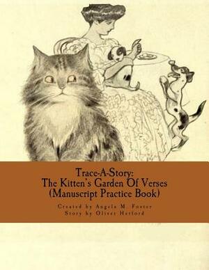 Trace-A-Story: The Kitten's Garden Of Verses (Manuscript Practice Book) by Oliver Herford, Angela M. Foster