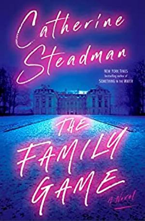 The Family Game by Catherine Steadman