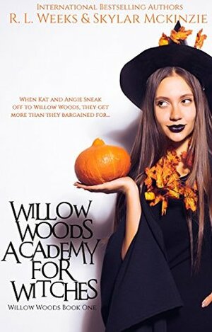 Willow Woods Academy for Witches by R.L. Weeks, Skylar McKinzie