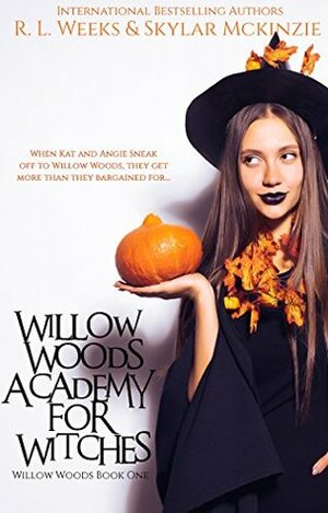 Willow Woods Academy for Witches by R.L. Weeks, Skylar Mckinzie