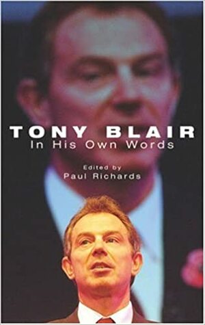 Tony Blair in His Own Words by Paul Richards