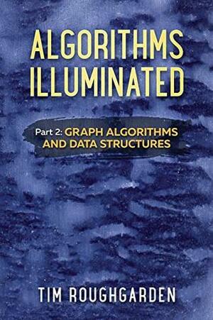 Algorithms Illuminated (Part 2): Graph Algorithms and Data Structures by Tim Roughgarden
