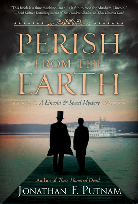 Perish from the Earth: A Lincoln and Speed Mystery by Jonathan F. Putnam