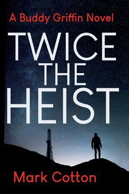 Twice the Heist by Mark Cotton