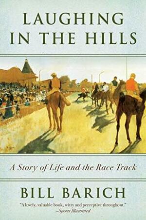 Laughing in the Hills: A Season at the Racetrack by Bill Barich