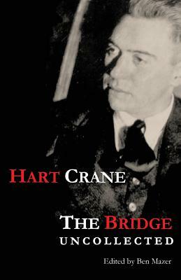 The Bridge: Uncollected by Hart Crane