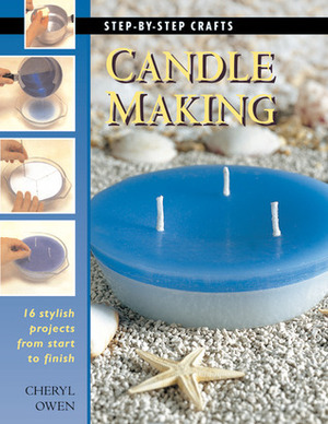 Candle Making: 16 Stylish Projects from Start to Finish by Cheryl Owen