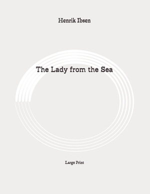 The Lady from the Sea: Large Print by Henrik Ibsen