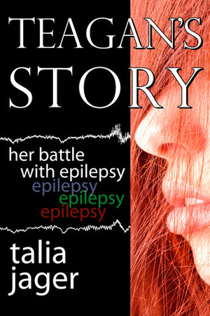 Teagan's Story: Her Battle With Epilepsy by Talia Jager