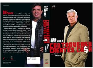 Controversy Creates Cash by Jeremy Roberts, Eric Bischoff