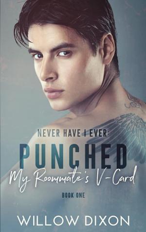 Never Have I Ever: Punched My Roommate's V-Card by Willow Dixon